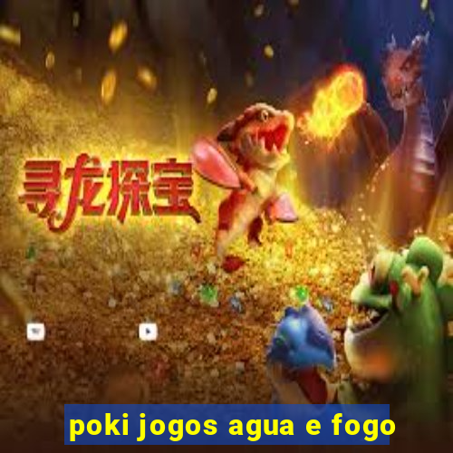 poki jogos agua e fogo